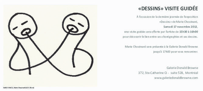 «DESSINS» VISITE GUIDÉE À l’occasion de la dernière journée de l’exposition «Dessins» de Marie Chouinard, Samedi 17 novembre 2012, une visite guidée sera offerte par l’artiste de 15h30 à 16h00 pour décou