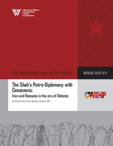WORKING PAPER #74  The Shah’s Petro-Diplomacy with Ceausescu: Iran and Romania in the era of Détente By Roham Alvandi and Eliza Gheorghe, December 2014