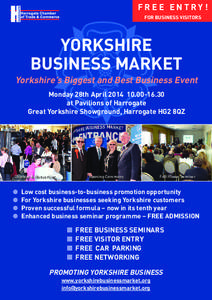 FREE ENTRY! FOR BUSINESS VISITORS YORKSHIRE BUSINESS MARKET Yorkshire’s Biggest and Best Business Event