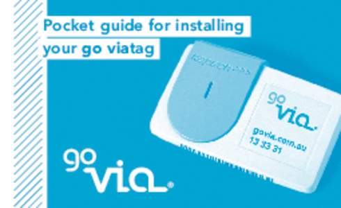 Pocket guide for installing your go viatag Instructions Consult your vehicle’s manual for correct placement