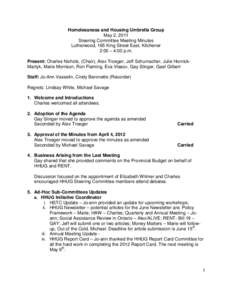 Homelessness and Housing Umbrella Group May 2, 2011 Steering Committee Meeting Minutes Lutherwood, 165 King Street East, Kitchener 2:00 – 4:00 p.m. Present: Charles Nichols, (Chair), Alex Troeger, Jeff Schumacher, Juli