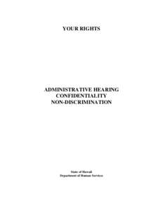 YOUR RIGHTS  ADMINISTRATIVE HEARING CONFIDENTIALITY NON-DISCRIMINATION