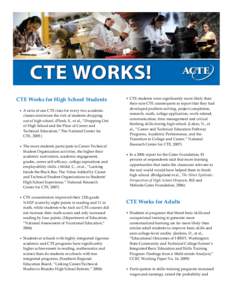 CTE Works for High School Students A ratio of one CTE class for every two academic classes minimizes the risk of students dropping out of high school. (Plank, S., et al., “Dropping Out of High School and the Place of C