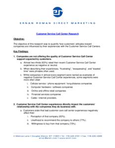 Customer Service Call Center Research Objective: The objective of this research was to quantify how customers’ attitudes toward companies are influenced by their experiences with the Customer Service Call Centers. Key 