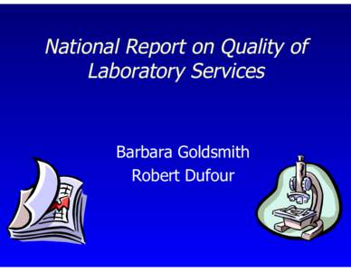 National Report on Quality of Laboratory Services Barbara Goldsmith Robert Dufour