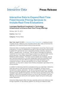Press Release Interactive Data to Expand Real-Time Fixed Income Pricing Services to Include Real-Time Evaluations Leverages Significant Investment in Technology Infrastructure to Enhance Real-Time Pricing Offerings