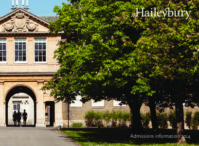 Admissions information 2014  Contents This booklet provides a wide range of essential information about admission to Haileybury and day-to-day life at the College. We hope you find