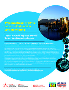 2nd International HIV/Viral Hepatitis Co-Infection Satellite Meeting Theme: HIV / Viral hepatitis: antiviral therapy development and access Vancouver, Canada | July 17 – 18, 2015 | Sheraton Vancouver Wall Centre