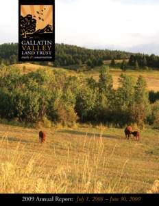 2009 Annual Report: July 1, 2008 – June 30, 2009  Contributions: Your investment in Gallatin Valley Land Trust makes it possible for us to create a lasting legacy of conservation and community trails. We are a members