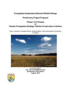 Everglades Headwaters National Wildlife Refuge Preliminary Project Proposal Phase I of 4 Phases of Greater Everglades Strategic Habitat Conservation Initiative POLK, OSCEOLA, INDIAN RIVER, OKEECHOBEE, AND HIGHLANDS COUNT