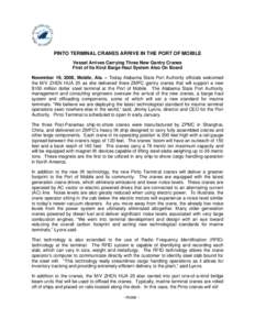 PINTO TERMINAL CRANES ARRIVE IN THE PORT OF MOBILE Vessel Arrives Carrying Three New Gantry Cranes First of Its Kind Barge Haul System Also On Board November 19, 2008, Mobile, Ala. – Today Alabama State Port Authority 
