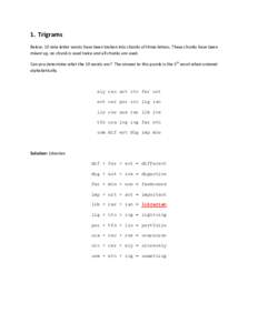 1. Trigrams Below, 10 nine letter words have been broken into chunks of three letters. These chunks have been mixed up, no chunk is used twice and all chunks are used. Can you determine what the 10 words are? The answer 