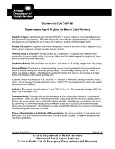 Escherichia Coli O157:H7 Bioterrorism Agent Profiles for Health Care Workers Causative Agent: Escherichia coli serotype O157:H7 is a gram-negative, rod-shaped bacterium that produces Shiga toxin(s). This rare variety of 