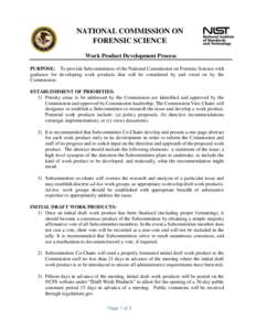 NATIONAL COMMISSION ON FORENSIC SCIENCE Work Product Development Process PURPOSE: To provide Subcommittees of the National Commission on Forensic Science with guidance for developing work products that will be considered