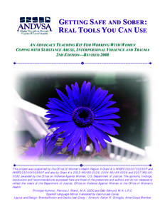 GETTING SAFE AND SOBER: REAL TOOLS YOU CAN USE AN ADVOCACY TEACHING KIT FOR WORKING WITH WOMEN COPING WITH SUBSTANCE ABUSE, INTERPERSONAL VIOLENCE AND TRAUMA 2ND EDITION—REVISED 2008