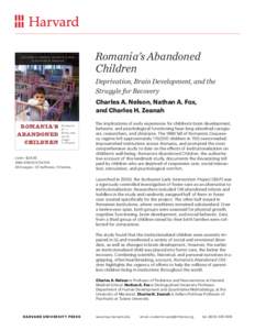 Romania’s Abandoned Children Deprivation, Brain Development, and the Struggle for Recovery Charles A. Nelson, Nathan A. Fox, and Charles H. Zeanah