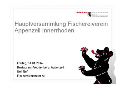 Hauptversammlung Fischereiverein Appenzell Innerrhoden Freitag, [removed]Restaurant Freudenberg, Appenzell Ueli Nef