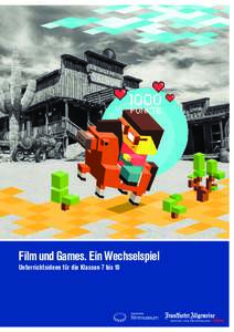 Film und Games. Ein Wechselspiel Unterrichtsideen für die Klassen 7 bis 10 1. Auflage, Berlin 2015 Verantwortlich: Frankfurter Allgemeine Zeitung GmbH Hellerhofstraße 2–4, 60327 Frankfurt am Main