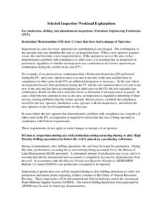 Selected Inspection Workload Explanations For production, drilling, and abandonment inspections (Petroleum Engineering Technician (PET)) Instruction Memorandum (IM) item 5. Cases that have had a change of Operator. Inspe