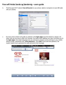Free	
  wifi	
  Hvide	
  Sande	
  og	
  Søndervig	
  –	
  users	
  guide 1. Find the open WI-FI network free-wifi-tourist on your phone, tablet or computer (or scan QR-code with your phone)	
  	
  
