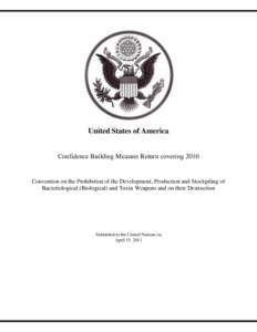 United States of America  Confidence Building Measure Return covering 2010 Convention on the Prohibition of the Development, Production and Stockpiling of Bacteriological (Biological) and Toxin Weapons and on their Destr