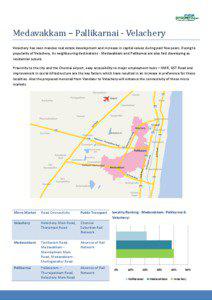 Medavakkam – Pallikarnai - Velachery Velachery has seen massive real estate development and increase in capital values during past few years. Owing to popularity of Velachery, its neighbouring destinations - Medavakkam and Pallikarnai are also fast developing as