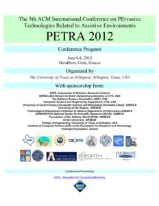 The 5th ACM International Conference on PErvasive Technologies Related to Assistive Environments PETRA 2012 Conference Program June 6-8, 2012