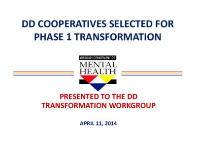 DD COOPERATIVES SELECTED FOR PHASE 1 TRANSFORMATION PRESENTED TO THE DD TRANSFORMATION WORKGROUP APRIL 11, 2014