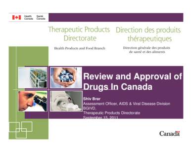 Review and Approval of Drugs In Canada Shiv Brar Assessment Officer, AIDS & Viral Disease Division BGIVD, Therapeutic Products Directorate