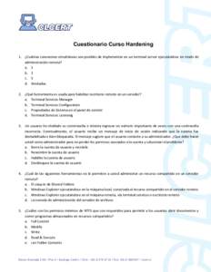 Cuestionario Curso Hardening 1. ¿Cuántas conexiones simultáneas son posibles de implementar en un terminal server ejecutándose en modo de administración remota? a. 2 b. 3 c. 5