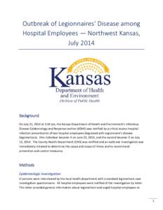 Outbreak of Legionnaires’ Disease among Hospital Employees — Northwest Kansas, July 2014 Background On July 21, 2014 at 3:34 pm, the Kansas Department of Health and Environment’s Infectious