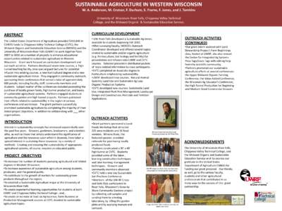 SUSTAINABLE AGRICULTURE IN WESTERN WISCONSIN W. A. Anderson, M. Crotser, F. Durham, S. Frame, F. Jones, and J. Tomkins University of Wisconsin-River Falls, Chippewa Valley Technical College, and the Midwest Organic & Sus