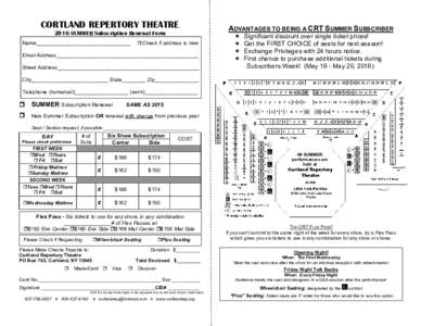 CORTLAND REPERTORY THEATRE 2016 SUMMER Subscription Renewal Form Name________________________________  Check if address is new