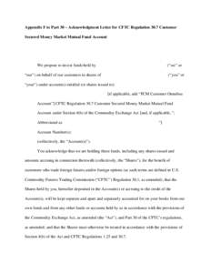 Appendix F to Part 30 – Acknowledgment Letter for CFTC Regulation 30.7 Customer Secured Money Market Mutual Fund Account [Date] [Name and Address of Money Market Mutual Fund] We propose to invest funds held by [Name of