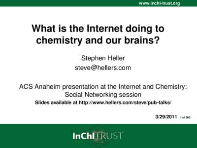 www.inchi-trust.org www.InChI-Trust.org What is the Internet doing to chemistry and our brains? Stephen Heller