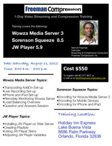 1-Day Video Streaming and Compression Training Training covers the following: Wowza Media Server 3 Sorenson Squeeze 8.5 JW Player 5.9