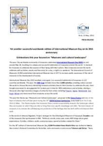 Paris, 25 May, 2016 PRESS RELEASE Yet another successful worldwide edition of International Museum Day on its 39th anniversary Celebrations this year focused on “Museums and cultural landscapes”