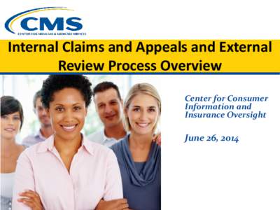 Internal Claims and Appeals and External Review Process Overview Center for Consumer Information and Insurance Oversight