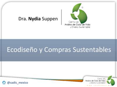 Dra. Nydia Suppen  Ecodiseño y Compras Sustentables @cadis_mexico