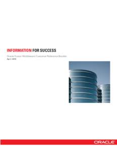 INFORMATION FOR SUCCESS Oracle Fusion Middleware Customer Reference Booklet April 2013 We are at the dawn of a new age of information technology. For too long IT has struggled to cope with increasing complexity while a