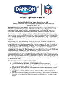 Dannon® To Be Official Yogurt Sponsor of the NFL Leading yogurt maker aims to help Americans make better food choices and enjoy yogurt every day White Plains, New York, July 30, 2014 – The Dannon Company today announc