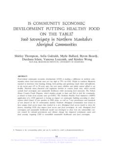 IS COMMUNITY ECONOMIC DEVELOPMENT PUTTING HEALTHY FOOD ON THE TABLE? Food Sovereignty in Northern Manitoba’s Aboriginal Communities Shirley Thompson, Asfia Gulrukh, Myrle Ballard, Byron Beardy,