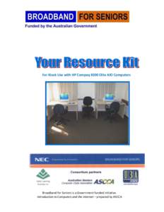 For Kiosk Use with HP Compaq 8200 Elite AIO Computers  Broadband for Seniors is a Government funded initiative. Introduction to Computers and the Internet – prepared by ASCCA  © Australian Seniors Computer Clubs Asso