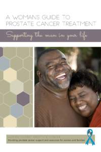 A Woman’s Guide to Prostate Cancer Treatment Supporting the m an in your life  WOMEN AGAINST PROSTATE CANCER