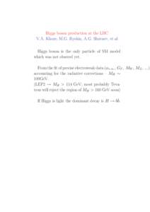 Higgs boson production at the LHC V.A. Khoze, M.G. Ryskin, A.G. Shuvaev, et al Higgs boson is the only particle of SM model which was not obsered yet. From the fit of precise electroweak data (αe.m. , GF , MW , MZ , ...