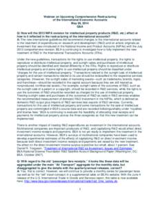 Webinar on Upcoming Comprehensive Restructuring of the International Economic Accounts May 28, 2014 Q&A Q: How will the 2013 NIPA revision for intellectual property products (R&D, etc.) affect or how is it reflected in t