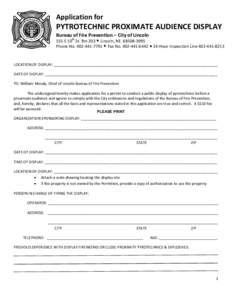 Application for  PYTROTECHNIC PROXIMATE AUDIENCE DISPLAY Bureau of Fire Prevention – City of Lincoln 555 S 10th St. Rm 203 Lincoln, NE[removed]Phone No[removed]Fax No[removed]