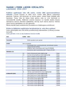 VAASAN LYSEON LUKION KIRJALISTA LUKUVUOSI[removed]Kaikkien oppikirjojen tulee olla uuden, vuoden 2004 opetussuunnitelman mukaisia. Useista kirjoista on tullut myös vuoden 2004 jälkeen uudistettuja painoksia. Tarkista