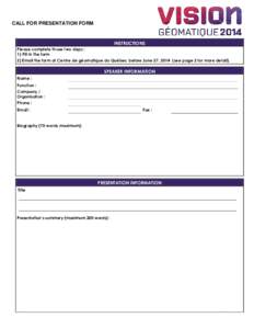 CALL FOR PRESENTATION FORM  INSTRUCTIONS Please complete those two steps : 1) Fill in the form 2) Email the form at Centre de géomatique du Québec before June 27, 2014 (see page 2 for more detail).