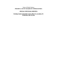 Notice of Public Meeting PERSHING COUNTY BOARD OF COMMISSIONERS SPECIAL TOWN HALL MEETING Pershing County Community Center, 820 6th St., Lovelock, NV Wednesday, May 18, 2016